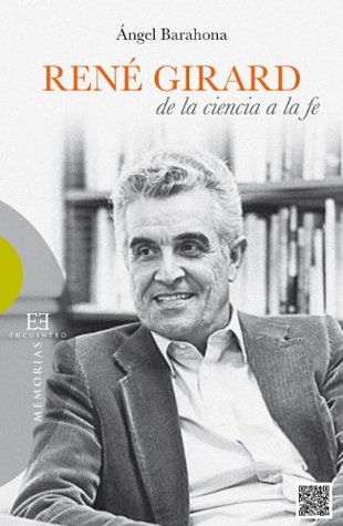 René Girard: de la ciencia a la fe (Spanish Edition)
