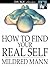 How To Find Your Real Self: On The Eternal Verities and Developing a Conscious Pattern For Living
