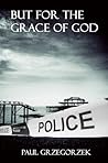 But for the Grace of God by Paul Grzegorzek
