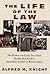 The Life of the Law: The People and Cases That Have Shaped Our Society, from King Alfred to Rodney Ki ng