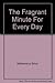 The Fragrant Minute for Every Day