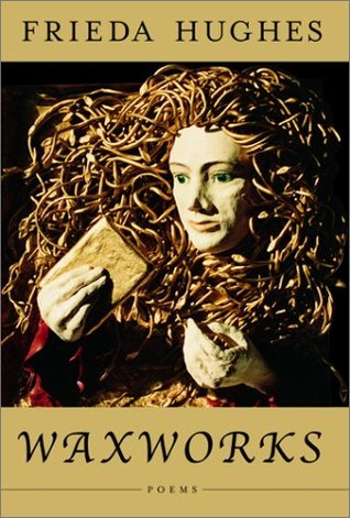 Waxworks: Poems – Brilliant Reimaginings of Rasputin, Medea, Lazarus, and Other Figures from Myth and History (Hardcover)