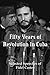 Fifty Years of Revolution in Cuba: Selected Speeches of Fidel Castro