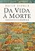 Da Vida à Morte Horizontes da Bioética by Walter Osswald