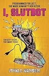I, Slutbot by Mykle Hansen