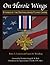 "On Heroic Wings: Stories of the Distinguished Flying Cross"