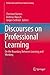 Discourses on Professional Learning: On the Boundary Between Learning and Working (Professional and Practice-based Learning, 9)