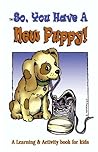 So, You Have A New Puppy! (So, You Have... Book 1) So, You Have A New Puppy! (So, You Have... Book 1)