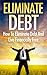 DEBT FREE: How To Eliminate Debt And Live Financially Free - Frugal Living, Debt Management & Budgeting Debt (Debt Consolidation, Financial Freedom, ... ... Card Debt, Credit Repair, Student Loans)