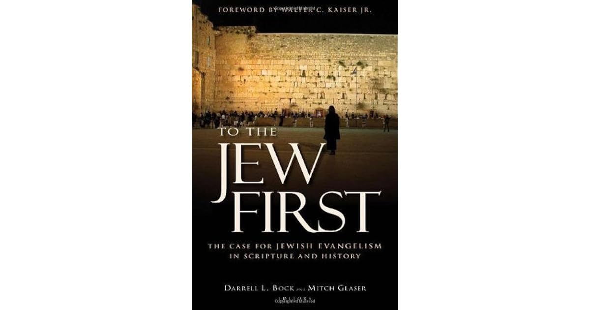 To the Jew First The Case for Jewish Evangelism in Scripture and