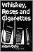 Whiskey, Roses and Cigarettes
