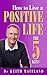 How to Live a Positive life - The 5 Keys