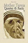 Mother Teresa: Quotes & Facts Mother Teresa: Quotes & Facts