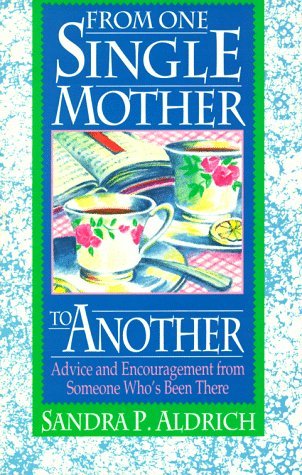 From One Single Mother to Another : Advice and Encouragement from Someone Who's Been There (Paperback)