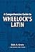 A Comprehensive Guide to Wheelock's Latin (English and Latin Edition)