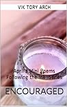 Encouraged:  April's Mini Poems Following the Ink  Series