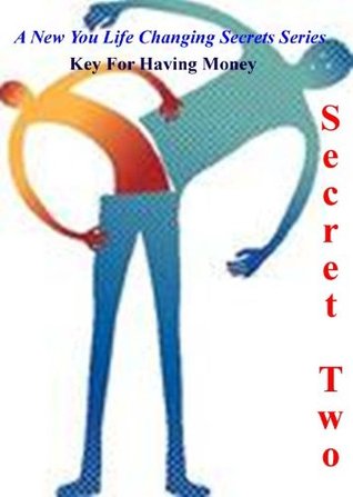 A New You Life Changing Secrets Series (Secret Two: Key for Having Money Book 2)