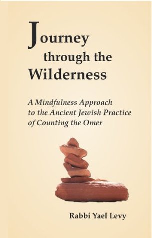 Journey Through the Wilderness: A Mindfulness Approach to the Ancient Jewish Practice of Counting the Omer (Kindle Edition)