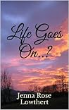Life Goes On..?