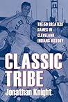 Classic Tribe: The 50 Greatest Games in Cleveland Indians History (Classic Cleveland)