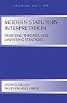 Modern Statutory Interpretation: Problems, Theories, and Lawyering Strategies Modern Statutory Interpretation: Problems, Theories, and Lawyering Strategies
