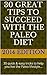 30 GREAT tips to succeed with the Paleo Diet: 30 quick & easy tricks to help you live the Paleo lifestyle…
