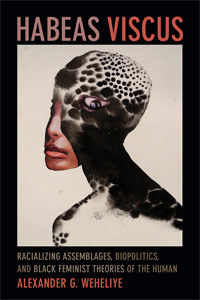 Habeas Viscus: Racializing Assemblages, Biopolitics, and Black Feminist Theories of the Human (Paperback)