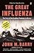 The Great Influenza: The Story of the Deadliest Pandemic in History