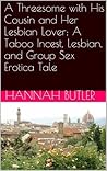 A Threesome with His Cousin and Her Lesbian Lover: A Taboo Incest, Lesbian, and Group Sex Erotica Tale