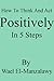 How To Think And Act Positively In 5 Steps