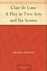 Book cover for Clair de Lune A Play in Two Acts and Six Scenes