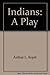 Indians: A Play