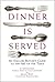 Dinner Is Served: An English Butler's Guide to the Art of the Table