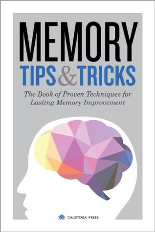 Memory Tips & Tricks: The Book of Proven Techniques for Lasting Memory Improvement (Kindle Edition)