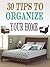 30 Tips To Organize Your Home : Quick and Easy Ways For House Cleaning and Decluttering Tips