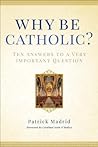 Why Be Catholic?:...