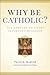 Why Be Catholic?: Ten Answers to a Very Important Question