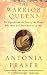 The Warrior Queens by Antonia Fraser The Warrior Queens by Antonia Fraser