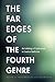 The Far Edges of the Fourth Genre: An Anthology of Explorations in Creative Nonfiction
