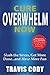 Cure Overwhelm Now: Slash t...