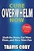 Cure Overwhelm Now: Slash the Stress, Get More Done... and Have More Fun