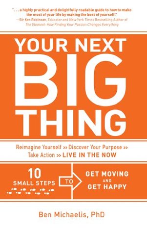 Your Next Big Thing: Ten Small Steps to Get Moving and Get Happy (Kindle Edition)