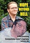 Hope Beyond Hell: A Recovering Compulsive Eater's Journey
