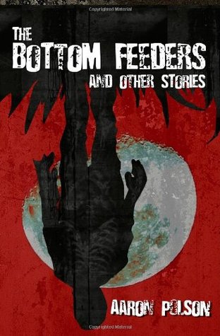 The Bottom Feeders And Other Stories By Aaron Polson