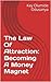 The Law Of Attraction: Becoming A Money Magnet