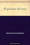El parásito del tren by Vicente Blasco Ibáñez
