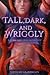 Tall, Dark, and Wriggly
