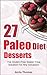 27 Paleo Diet Desserts: The Gluten-Free Sweet Treat Solution For Any Occasion
