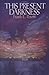This Present Darkness (Darkness Set, #1)