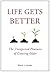 Life Gets Better: The Unexpected Pleasures of Growing Older